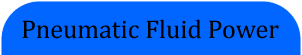 Pneumatic Fluid Power